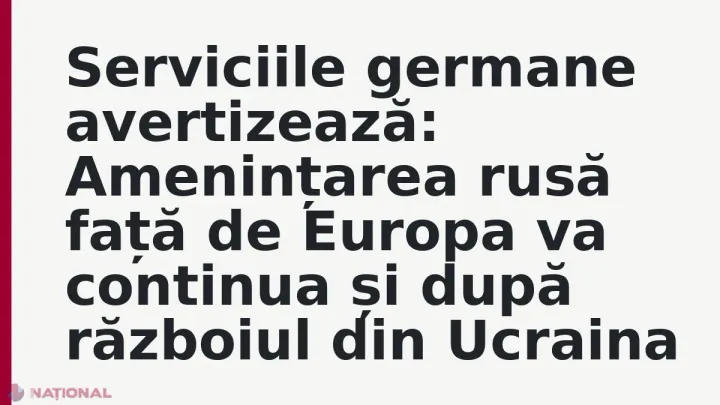 Avertismentul serviciilor germane privind amenințările ruse în Europa