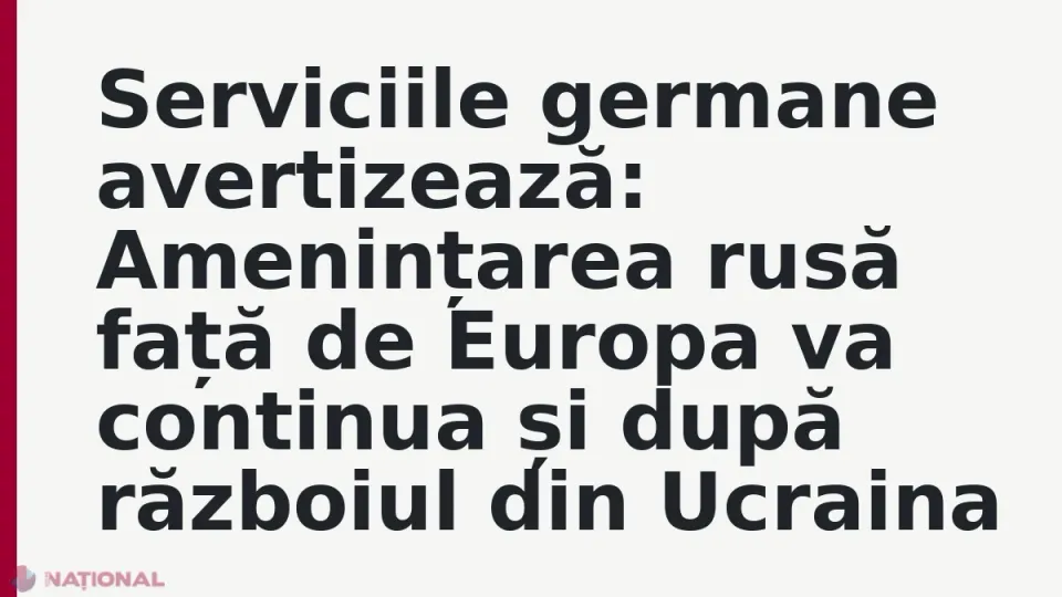 Avertismentul serviciilor germane privind amenințările ruse în Europa